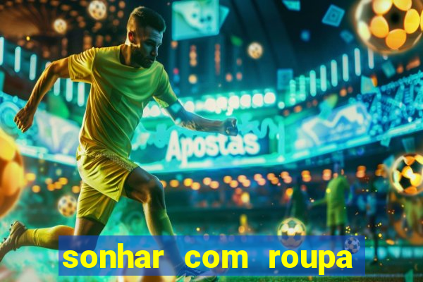 sonhar com roupa íntima feminina jogo do bicho